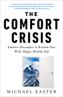The Comfort Crisis: Embrace Discomfort to Reclaim Your Wild, Happy, Healthy Self - Easter, Michael