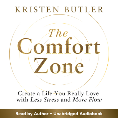 The Comfort Zone: Create a Life You Really Love with Less Stress and More Flow - Butler, Kristen