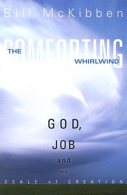 The Comforting Whirlwind: God, Job, and the Scale of Creation - McKibben, Bill