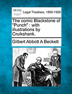 The Comic Blackstone of "Punch": With Illustrations by Cruikshank.