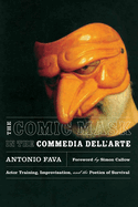 The Comic Mask in the Commedia Dell'arte: Actor Training, Improvisation, and the Poetics of Survival