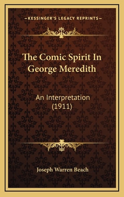 The Comic Spirit in George Meredith: An Interpretation (1911) - Beach, Joseph Warren