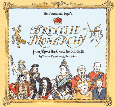 The Comical Eye's British Monarchy: From Alfred the Great to Charles III - Schulz, Leo