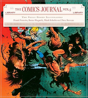 The Comics Journal Library: Classic Comics Illustrators: Burne Hogarth, Frank Frazetta, Mark Schultz, Russ Heath and Russ Manning - Spurgeon, Tom