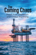 The Coming Chaos: Fossil Fuel Depletion and Global Warming