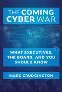 The Coming Cyber War: What Executives, the Board, and You Should Know