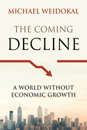 The Coming Decline: A World Without Economic Growth