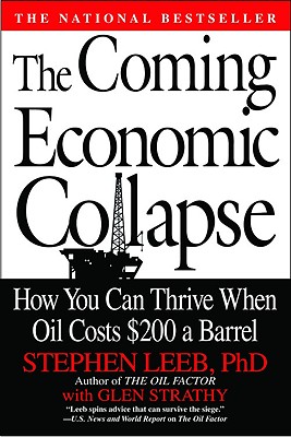 The Coming Economic Collapse: How You Can Thrive When Oil Costs $200 a Barrel - Leeb, Stephen, Ph.D., and Strathy, Glen C