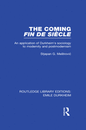 The Coming Fin De Sicle: An Application of Durkheim's Sociology to Modernity and Postmodernism