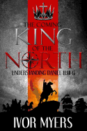 The Coming King of the North: Understanding Daniel 11:40-45