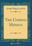 The Coming Mexico (Classic Reprint)