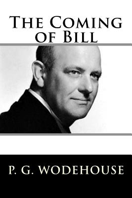 The Coming of Bill - Wodehouse, P G