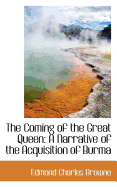 The Coming of the Great Queen: A Narrative of the Acquisition of Burma