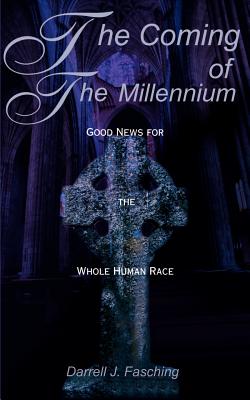 The Coming of the Millennium: Good News for the Whole Human Race - Fasching, Darrell J