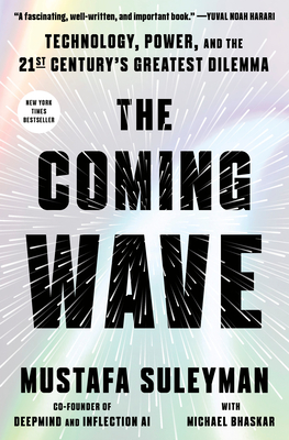 The Coming Wave: Technology, Power, and the Twenty-First Century's Greatest Dilemma - Suleyman, Mustafa, and Bhaskar, Michael