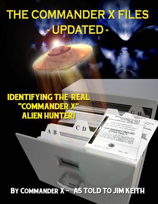The Commander X Files - Updated: Identifying the Real Commander X - Alien Hunter - X, Commander, and Keith, Jim, and Beckley, Timothy Green