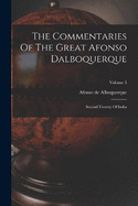 The Commentaries Of The Great Afonso Dalboquerque: Second Viceroy Of India; Volume 3