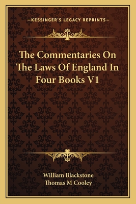 The Commentaries On The Laws Of England In Four Books V1 - Blackstone, William, and Cooley, Thomas M