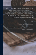 The Commentaries Upon the Aphorisms of Dr. Herman Borhaave, the Late Learned Professor of Physick in the University of Leyden: Concerning the Knowledge and Cure of the Several Diseases Incident to Human Bodies; v.16
