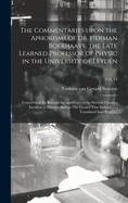 The Commentaries Upon the Aphorisms of Dr. Herman Boerhaave, the Late Learned Professor of Physic in the University of Leyden: Concerning the Knowledge and Cure of the Several Diseases Incident to Human Bodies / by Gerard Van Swieten ...; Translated...