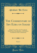 The Commentary of Ibn Ezra on Isaiah, Vol. 1: Edited from Mss; And Translated, with Notes, Introductions, and Indexes; Translation of the Commentary (Classic Reprint)