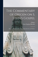 The commentary of Origen on S. John's Gospel: The text revised with a critical introduction and indices