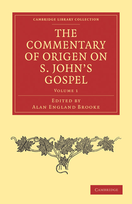 The Commentary of Origen on S. John's Gospel - Origen, and Brooke, Alan England (Editor)