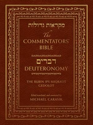 The Commentators' Bible: Deuteronomy: The Rubin JPS Miqra'ot Gedolot - Carasik, Michael (Editor)