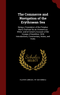 The Commerce and Navigation of the Erythraean Sea; Being a Translation of the Periplus Maris Erythraei by an Anonymous Writer, and of Arrian's Account of the Voyage of Nearkhos. with Introductions, Commentary, Notes, and Index