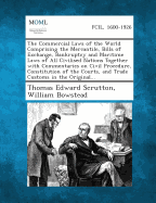 The Commercial Laws of the World Comprising the Mercantile, Bills of Exchange, Bankruptcy and Maritime Laws of All Civilised Nations Together with Com - Scrutton, Thomas Edward, Sir, and Bowstead, William