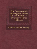 The Commercial-Theological Terms in the Koran... - Primary Source Edition