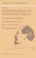 The Commissariat of Enlightenment: Soviet Organization of Education and the Arts under Lunacharsky, October 1917-1921