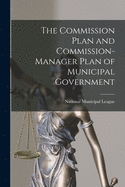 The Commission Plan and Commission-manager Plan of Municipal Government