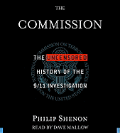 The Commission: The Uncensored History of the 9/11 Investigation - Shenon, Philip, and Mallow, Dave (Read by)