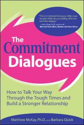 The Commitment Dialogues - McKay, Matthew, Dr., PhD, and Quick, Barbara