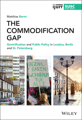 The Commodification Gap: Gentrification and Public Policy in London, Berlin and St. Petersburg - Bernt, Matthias