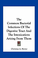 The Common Bacterial Infections Of The Digestive Tract And The Intoxications Arising From Them