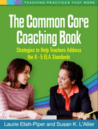 The Common Core Coaching Book: Strategies to Help Teachers Address the K-5 ELA Standards
