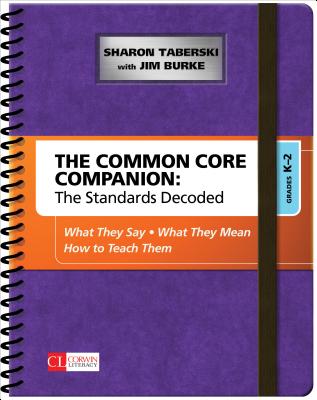 The Common Core Companion: The Standards Decoded, Grades K-2: What They Say, What They Mean, How to Teach Them - Taberski, Sharon D, and Burke, Jim
