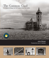 The Common Good: An Indiana Heritage Built with Taxes, Tithes, and Tuition - Bower, John