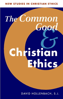 The Common Good and Christian Ethics - Hollenbach, David