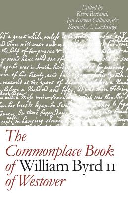 The Commonplace Book of William Byrd II of Westover - Berland, Kevin Joel (Editor), and Gilliam, Jan Kirsten (Editor), and Lockridge, Kenneth A (Editor)