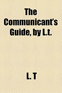 The Communicant's Guide, by L.T.