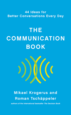 The Communication Book: 44 Ideas for Better Conversations Every Day - Krogerus, Mikael, and Tschppeler, Roman
