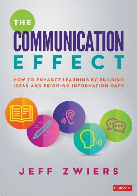 The Communication Effect: How to Enhance Learning by Building Ideas and Bridging Information Gaps - Zwiers, Jeff
