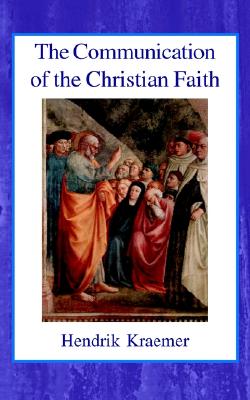 The Communication of the Christian Faith - Kraemer, Hendrik