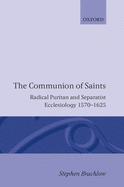 The Communion of Saints: Radical Puritan and Separatist Ecclesiology 1570-1625