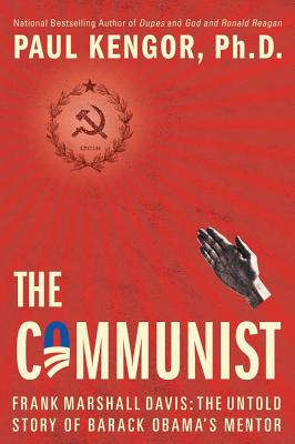 The Communist: Frank Marshall Davis: The Untold Story of Barack Obama's Mentor - Kengor, Paul, PH.D.