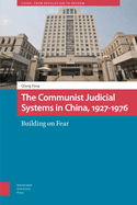 The Communist Judicial System in China, 1927-1976: Building on Fear