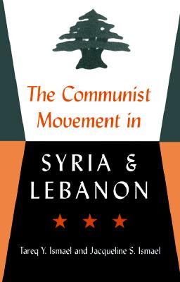 The Communist Movement in Syria and Lebanon - Ismael, Tareq Y, and Ismael, Jacqueline S